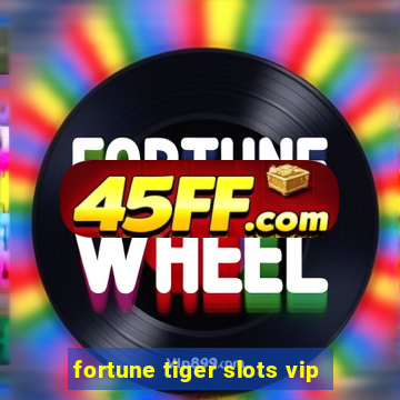 fortune tiger slots vip